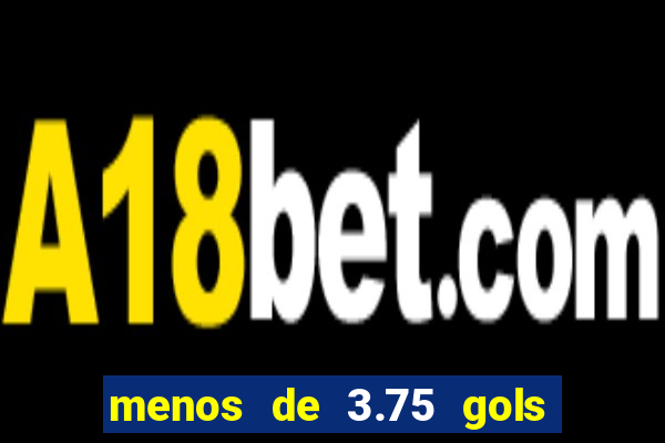 menos de 3.75 gols o que significa